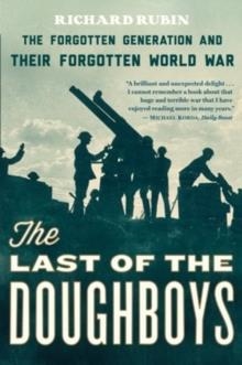 LAST OF THE DOUGHBOYS: THE FORGOTTEN GENERATION AN | 9780544290488 | RICHARD RUBIN