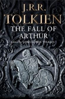 THE FALL OF ARTHUR | 9780007489961 | EDITED BY CHRISTOPHER TOLKIEN J. R. R. T