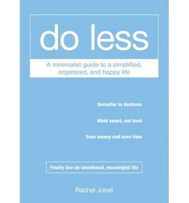 DO LESS: MINIMALIST GUIDE TO A SIMPLIFIED, | 9781440573637 | RACHEL JONAT