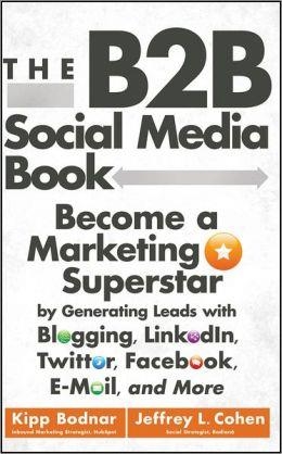 B2B SOCIAL MEDIA BOOK, THE: BECOME A MARKETING | 9781118167762 | KIPP BODNAR