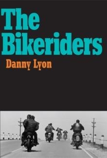 DANNY LYON: THE BIKERIDERS | 9781597112642 | DANNY LYON