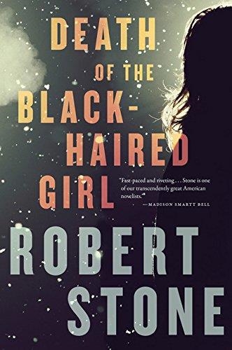 DEATH OF THE BLACK-HAIRED GIRL | 9780544227798 | ROBERT STONE