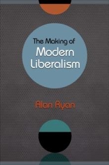 MAKING OF MODERN LIBERALISM | 9780691148403 | ALAN RYAN