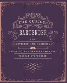 CURIOUS BARTENDER: THE ARTISTRY AND ALCHEMY | 9781849754378 | TRISTAN STEVENSON