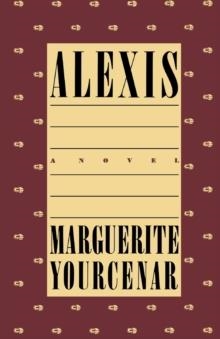 ALEXIS | 9780374519063 | MARGUERITE YOURCENAR