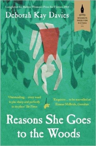 REASONS SHE GOES TO THE WOODS | 9781780745312 | DEBORAH KAY DAVIES