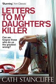 LETTERS TO MY DAUGHTER'S KILLER | 9781780335711 | CATH STAINCLIFFE