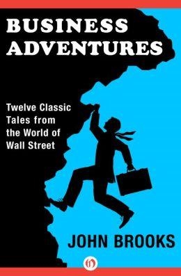 BUSINESS ADVENTURES: 12 CLASSIC TALES | 9781497644892 | JOHN BROOKS