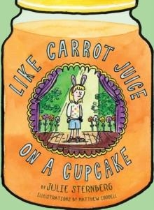 LIKE CARROT JUICE ON A CUPCAKE (HB) | 9781419710339 | JULIE STERBERG