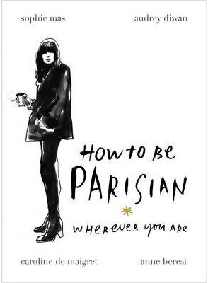 HOW TO BE PARISIAN: WHEREVER YOU ARE | 9780091958091 | VV. AA.