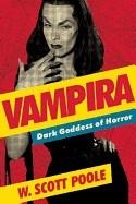 VAMPIRA: DARK GODDESS OF HORROR | 9781593765439 | W. SCOTT POOLE