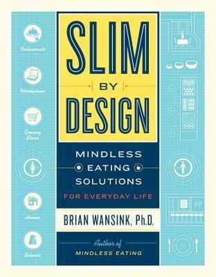 SLIM BY DESIGN: MINDLESS EATING SOLUTIONS | 9780062136527 | BRIAN WANSINK