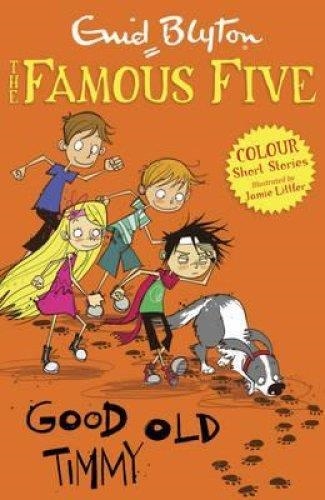 FAMOUS FIVE COLOUR SHORT STORIES 04: GOOD OLD TIMMY | 9781444916300 | ENID BLYTON