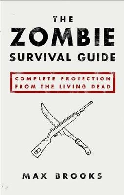 THE ZOMBIE SURVIVAL GUIDE : COMPLETE PROTECTION FROM THE LIVING DEAD | 9781400049622 | MAX BROOKS