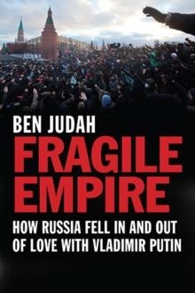 FRAGILE EMPIRE: HOW RUSSIA FELL IN AND OUT OF LOVE | 9780300205220 | BEN JUDAH