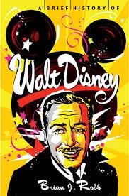 BRIEF HISTORY OF WALT DISNEY, A | 9781472110565 | BRIAN J. ROBB