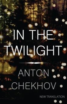 IN THE TWILIGHT | 9781847493835 | ANTON CHEKHOV