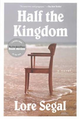 HALF THE KINGDOM | 9781612193922 | LORE SEGAL