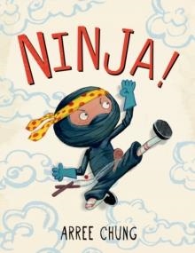 NINJA! | 9780805099119 | ARREE CHUNG