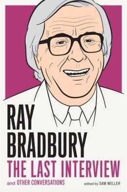 RAY BRADBURY: THE LAST INTERVIEW | 9781612194219 | RAY BRADBURY