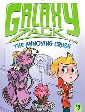 GALAXY ZACK 9: THE ANNOYING CRUSH | 9781442493636 | RAY O'RYAN