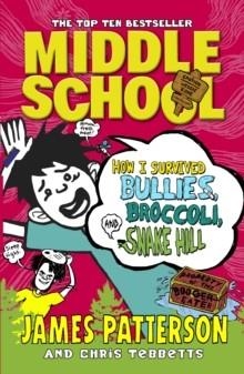 MIDDLE SCHOOL 04: HOW I SURVIVED BULLIES, BROCCOLI AND SNAKE HILL | 9781784750138 | JAMES PATTERSON 