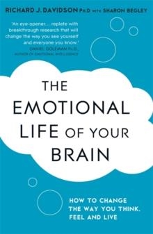 EMOTIONAL LIFE OF YOUR BRAIN, THE | 9781444708820 | RICHARD J. DAVIDSON AND SHARON BEGLEY