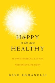 HAPPY IS THE NEW HEALTHY | 9781629144986 | DAVID ROMANELLI