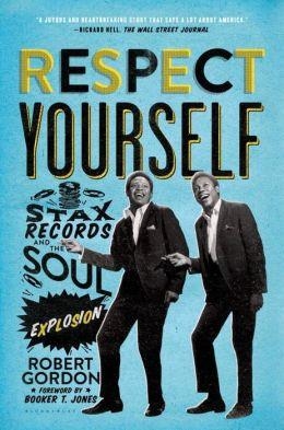 RESPECT YOURSELF: STAX RECORDS AND | 9781608194162 | ROBERT GORDON