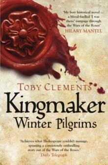 KINGMAKER: WINTER PILGRIMS | 9780099585879 | TOBY  CLEMENTS