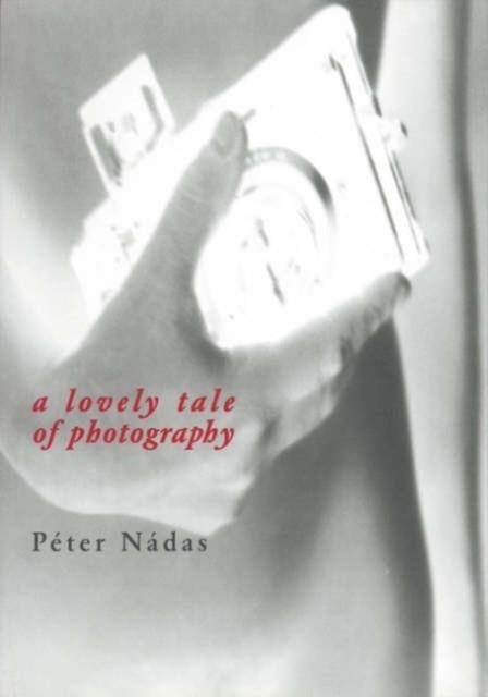 LOVELY TALE OF PHOTOGRAPHY | 9788090217164 | PETER NADAS