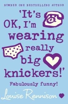 IT'S OK, I'M WEARING REALLY BIG KNICKERS | 9780007218684 | LOUISE RENNISON