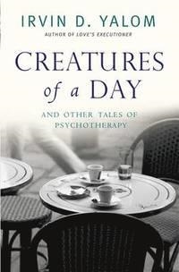 CREATURES OF A DAY AND OTHER TALES | 9780349407425 | IRVIN D. YALOM