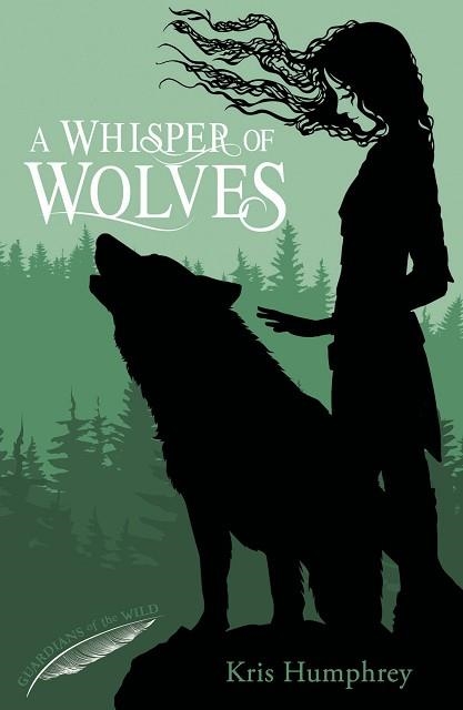 GUARDIANS OF THE WILD 1: A WHISPER OF WOLVES | 9781847155962 | KRIS HUMPHREY