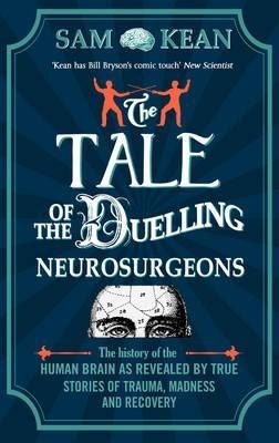 TALE OF THE DUELLING NEUROSURGEONS, THE | 9781784161033 | SAM KEAN