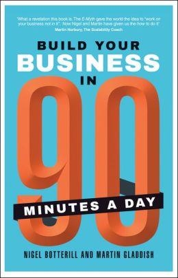 BUILD YOUR BUSINESS IN 90 MINUTES A DAY | 9780857086013 | NIGEL BOTTERILL