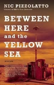 BETWEEN HERE AND THE YELLOW SEA | 9781941531822 | NIC PIZZOLATTO