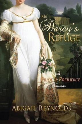 MR DARCY'S REFUGE | 9780615669755 | ABIGAIL REYNOLDS