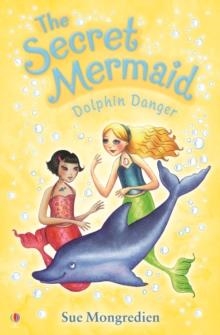 THE SECRET MERMAID: DOLPHIN DANGER (8) | 9781409506331 | SUE MONGREDIEN