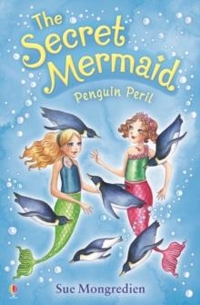 THE SECRET MERMAID: PENGUIN PERIL (9) | 9781409506348 | SUE MONGREDIEN