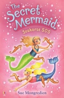 THE SECRET MERMAID: SEAHORSE SOS (7) | 9781409506324 | SUE MONGREDIEN