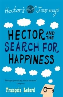 HECTOR AND THE SEARCH FOR HAPPINESS | 9781906040239 | FRANÇOIS LELORD