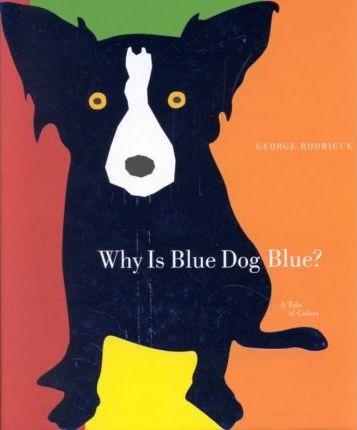 WHY IS BLUE DOG BLUE | 9781584791621 | GEORGE RODRIGUE