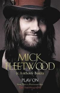 PLAY ON: NOW, THEN AND FLEETWOOD MAC | 9781444753271 | MICK FLEETWOOD