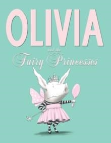 OLIVIA AND THE FAIRY PRINCESSES | 9781442450271 | IAN FALCONER