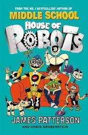 HOUSE OF ROBOTS 1 | 9780099568285 | JAMES PATTERSON & CHRIS GRABENSTEIN