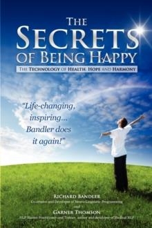 THE SECRETS OF BEING HAPPY | 9780982780404 | RICHARD BANDLER