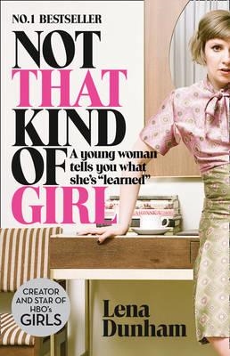 NOT THAT KIND OF GIRL | 9780007515547 | LENA DUNHAM