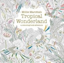 MILLIE MAROTTA'S TROPICAL WONDERLAND | 9781849942850 | MILLIE MAROTA