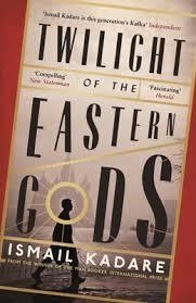 TWILIGHT OF THE EASTERN GODS | 9780857866196 | ISMAIL KADARE